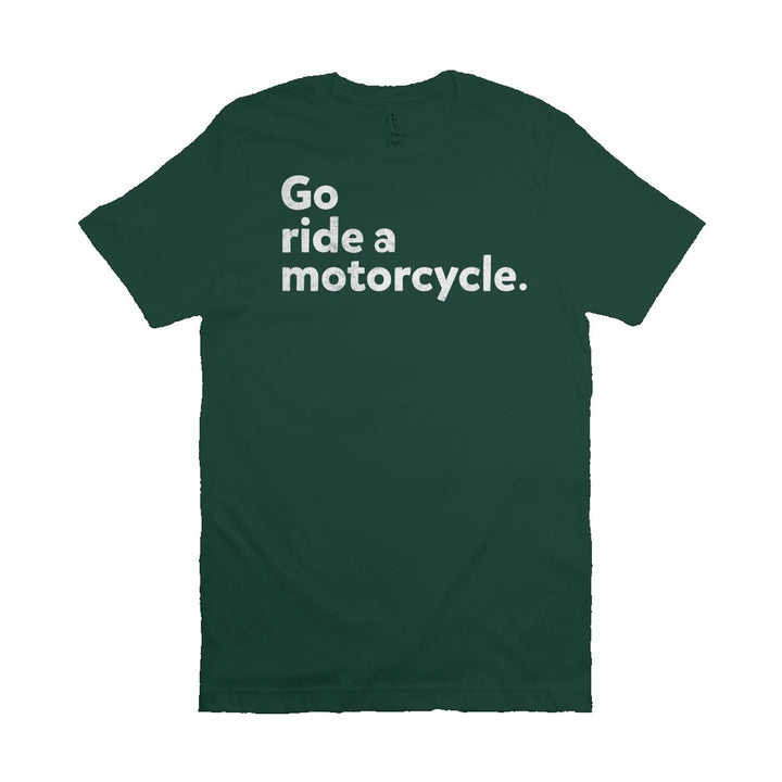 "Go ride a motorcycle" Unisex T-Shirt