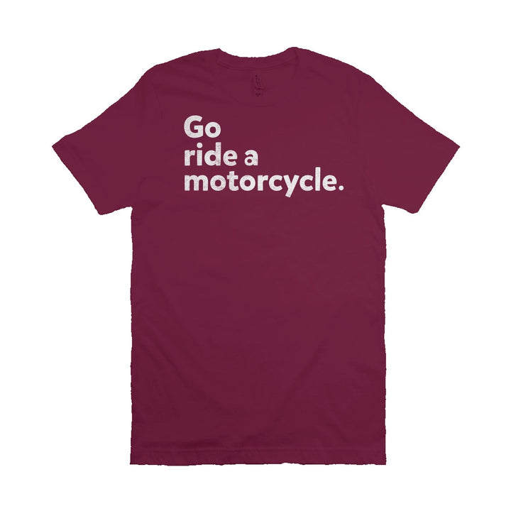 "Go ride a motorcycle" Unisex T-Shirt
