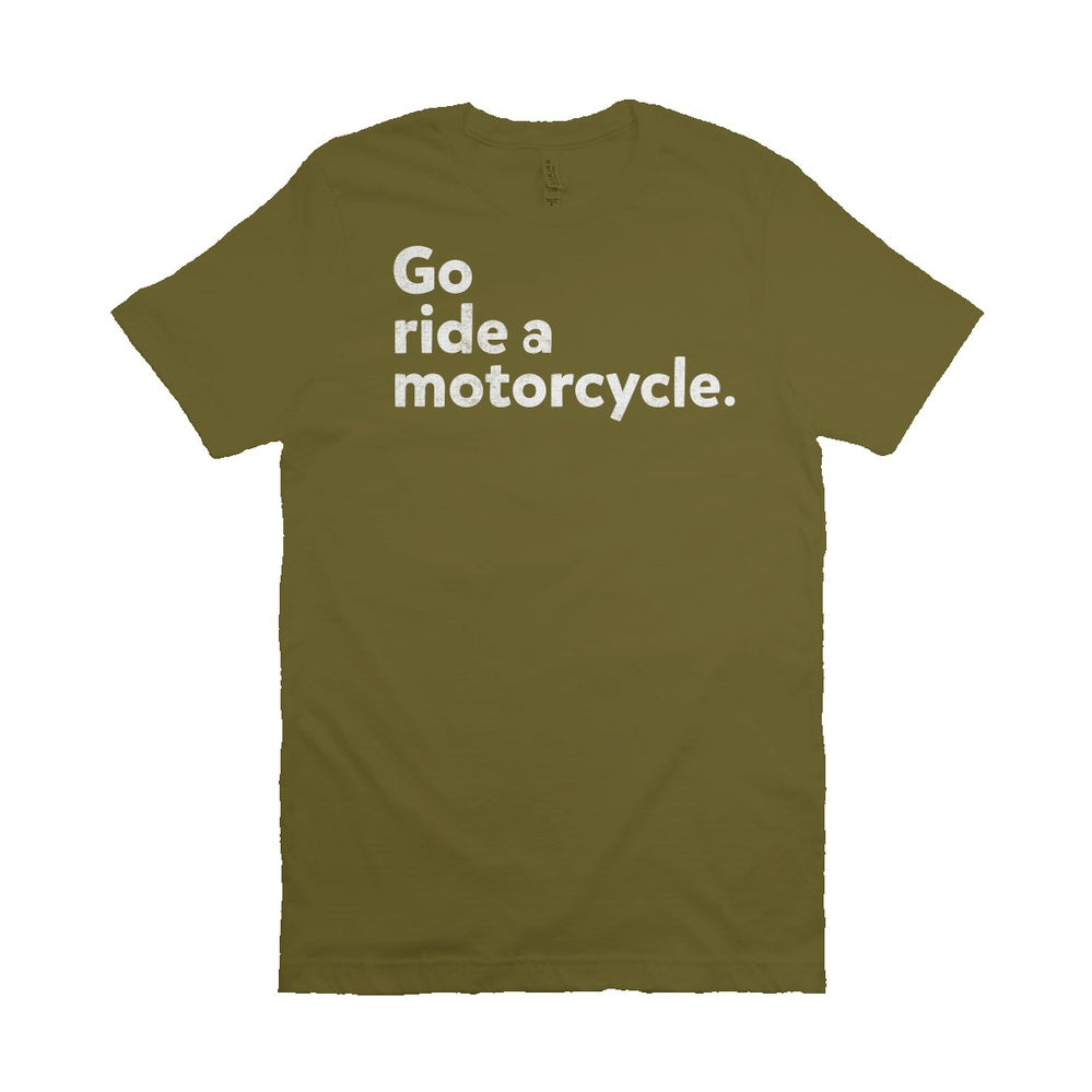 "Go ride a motorcycle" Unisex T-Shirt