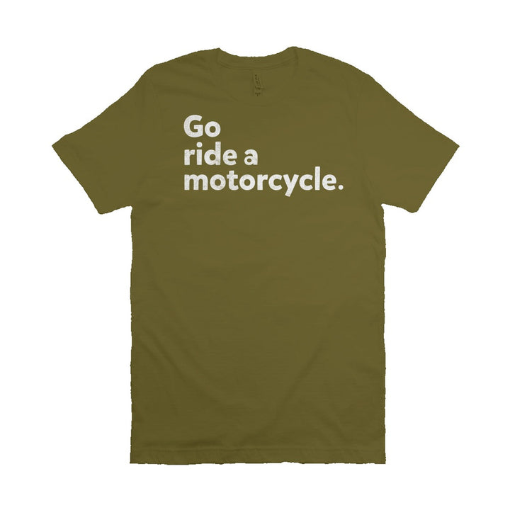 "Go ride a motorcycle" Unisex T-Shirt