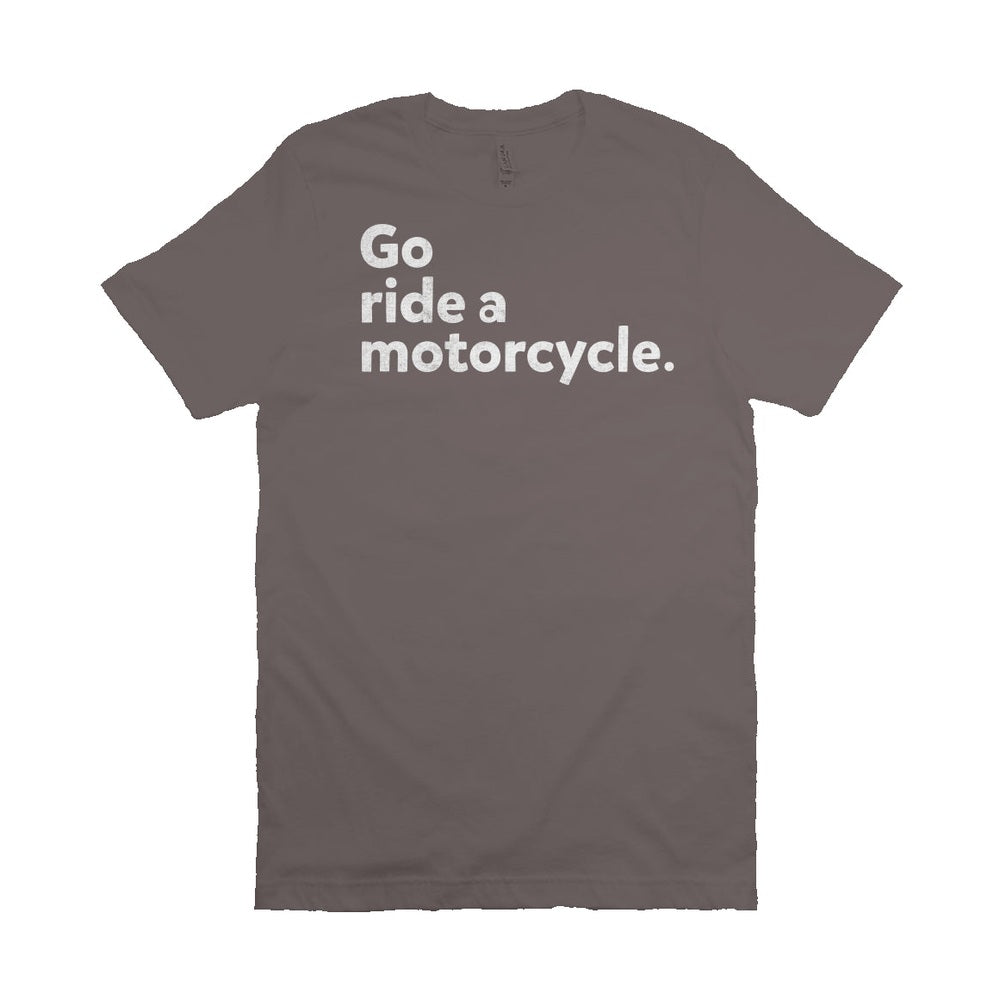 "Go ride a motorcycle" Unisex T-Shirt