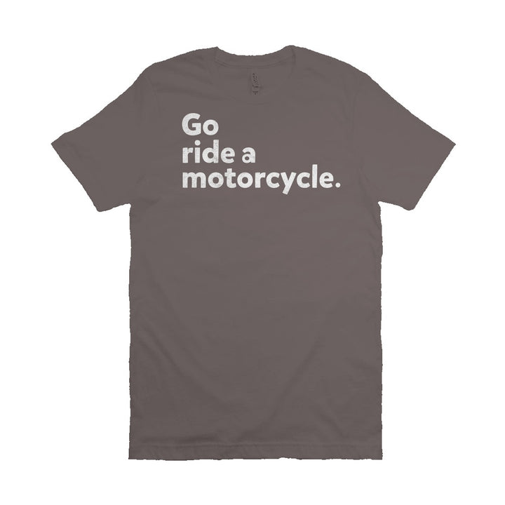 "Go ride a motorcycle" Unisex T-Shirt