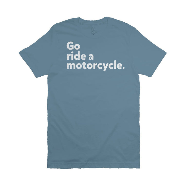 "Go ride a motorcycle" Unisex T-Shirt