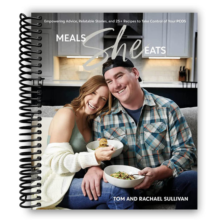 Meals She Eats: Empowering Advice, Relatable Stories, and Over 25 Recipes to Take Control of Your PCOS Spiral Bound