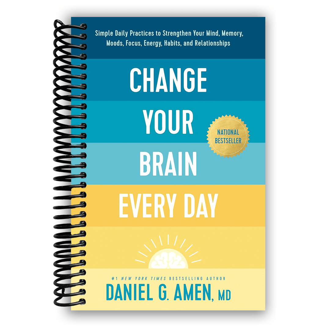 Change Your Brain Every Day: Simple Daily Practices to Strengthen Your Mind, Memory, Moods, Focus, Energy, Habits, and Relationships Spiral Bound