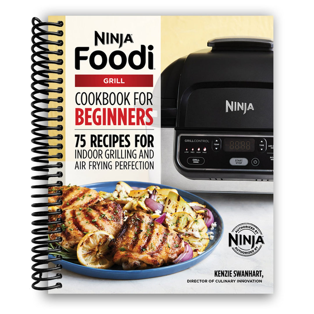 The Official Ninja Foodi Grill Cookbook for Beginners: 75 Recipes for Indoor Grilling and Air Frying Perfection Spiral Bound