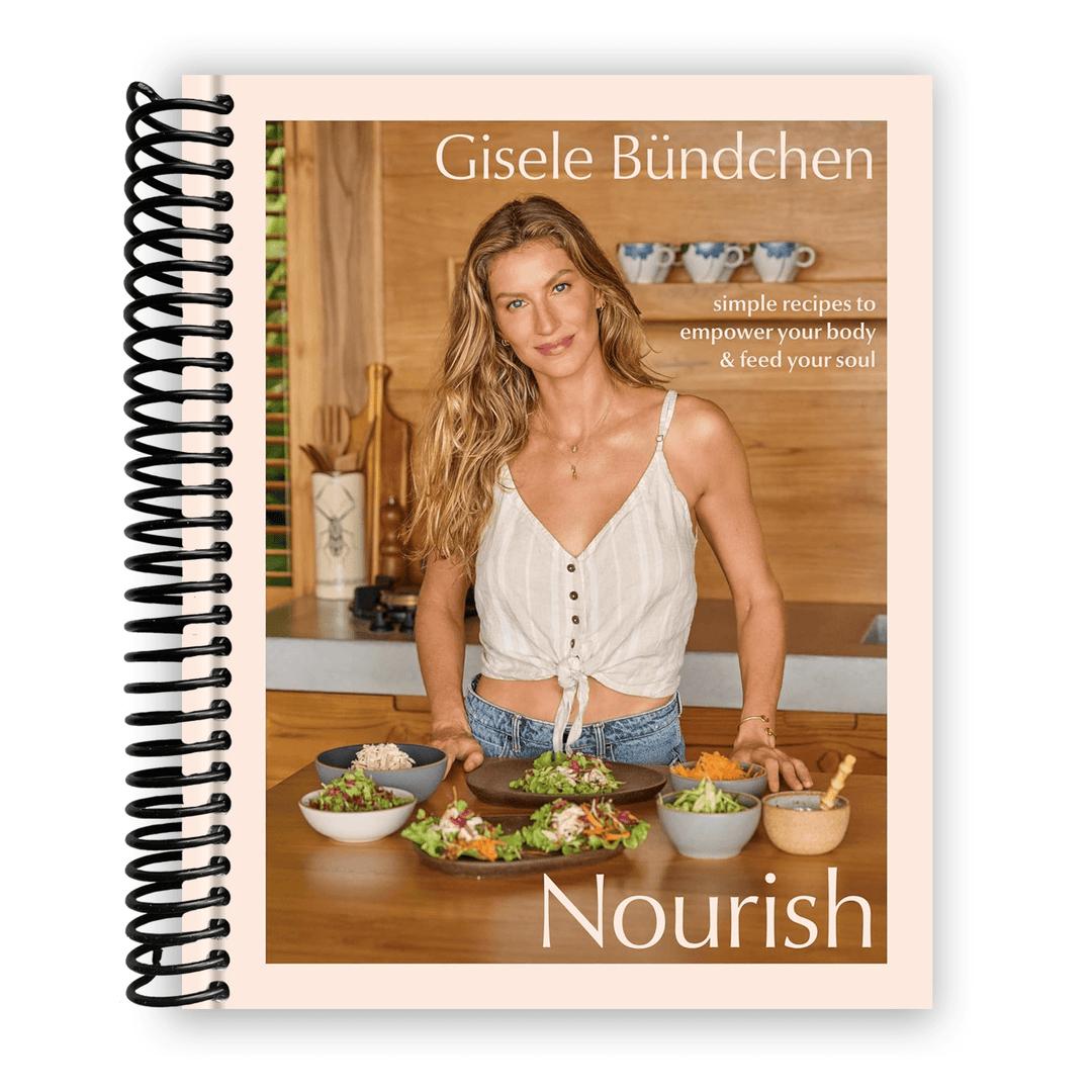 Nourish: Simple Recipes to Empower Your Body and Feed Your Soul: A Healthy Lifestyle Cookbook Spiral-Bound