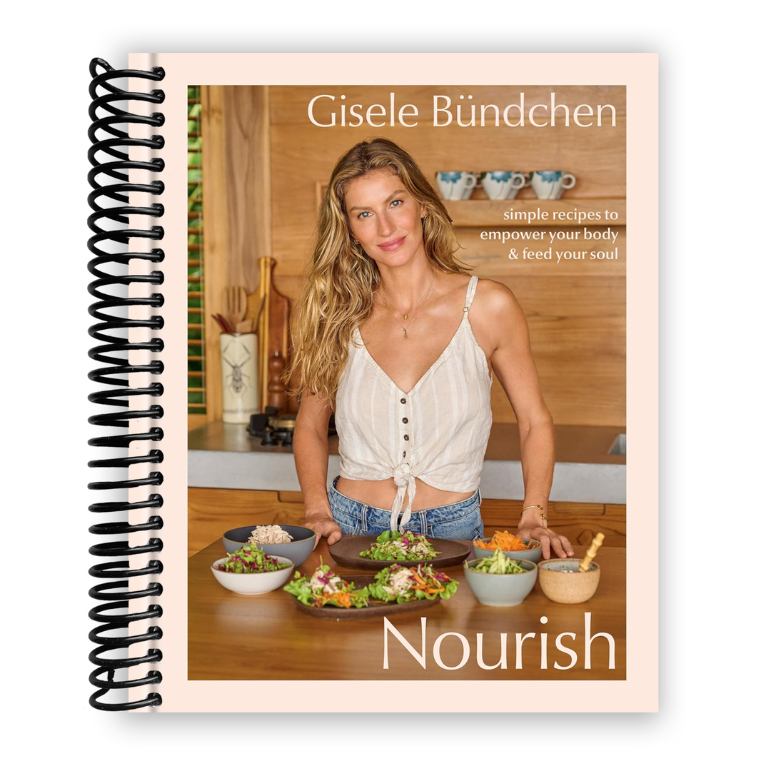 Nourish: Simple Recipes to Empower Your Body and Feed Your Soul: A Healthy Lifestyle Cookbook Spiral-Bound