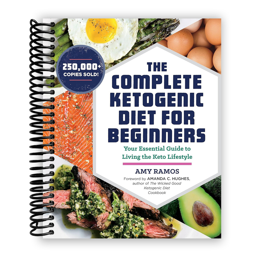 The Complete Ketogenic Diet for Beginners: Your Essential Guide to Living the Keto Lifestyle Spiral Bound