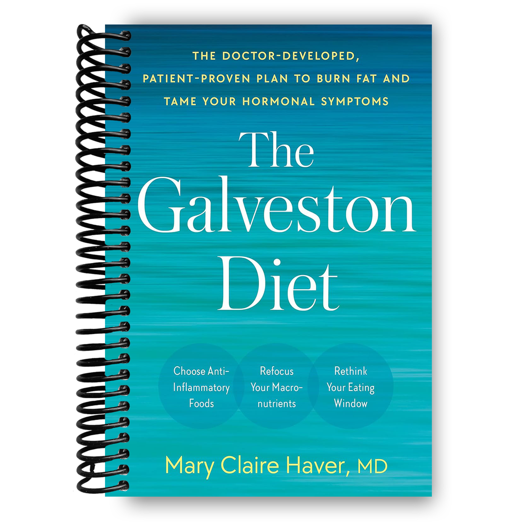 The Galveston Diet: The Doctor-Developed, Patient-Proven Plan to Burn Fat and Tame Your Hormonal Symptoms Spiral Bound