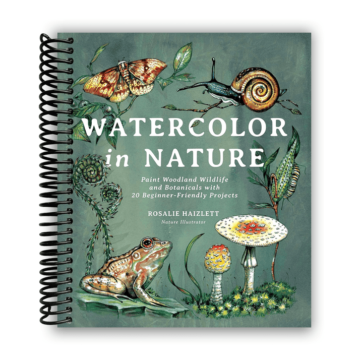 Watercolor in Nature: Paint Woodland Wildlife and Botanicals with 20 Beginner-Friendly Projects Spiral Bound