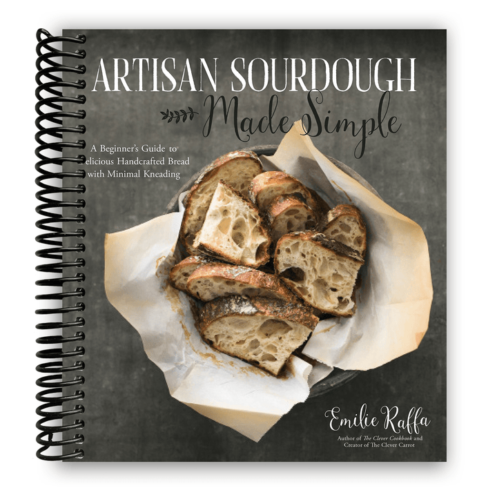 Artisan Sourdough Made Simple: A Beginner's Guide to Delicious Handcrafted Bread with Minimal Kneading Spiral Bound