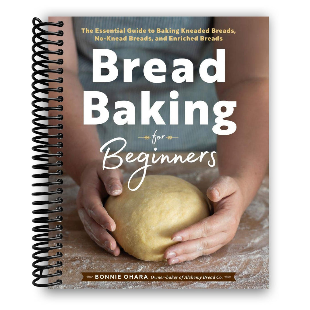 Bread Baking for Beginners: The Essential Guide to Baking Kneaded Breads, No-Knead Breads, and Enriched Breads Spiral Bound