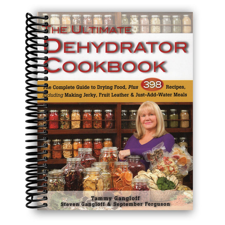 The Ultimate Dehydrator Cookbook: The Complete Guide to Drying Food Including Making Jerky & Just-Add-Water Meals Spiral Bound