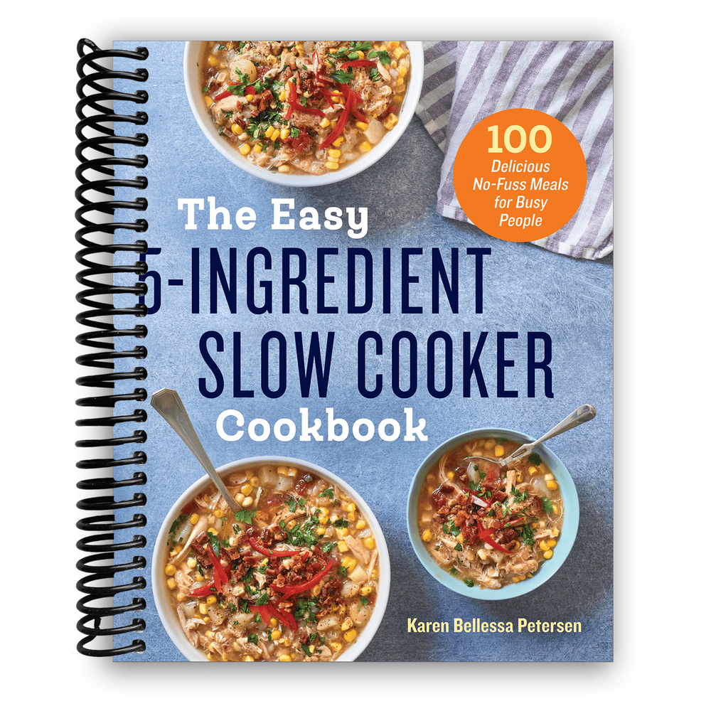 The Easy 5-Ingredient Slow Cooker Cookbook: 100 Delicious No-Fuss Meals for Busy People Spiral Bound
