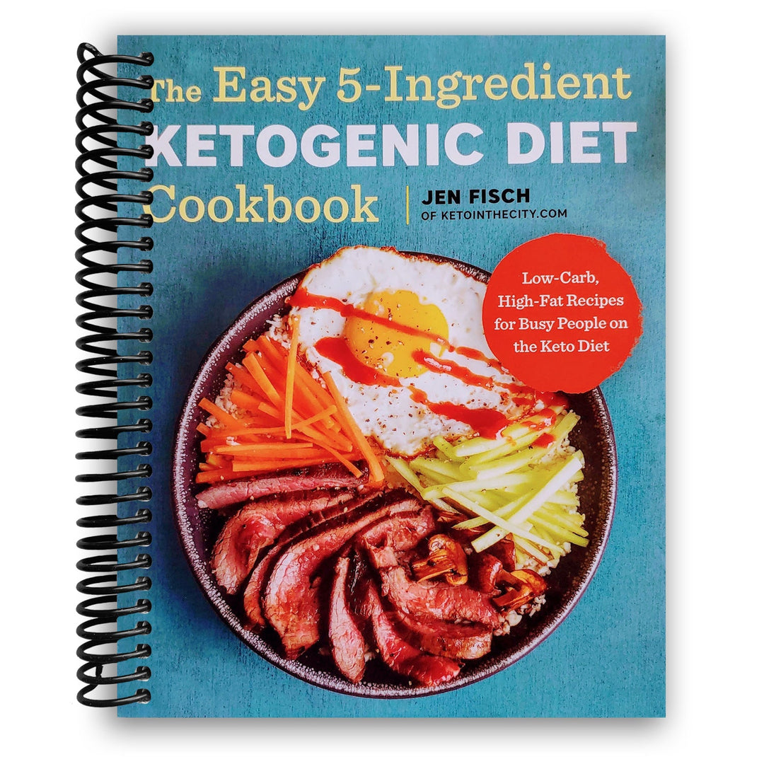 The Easy 5-Ingredient Ketogenic Diet Cookbook: Low-Carb, High-Fat Recipes for Busy People on the Keto Diet Spiral Bound