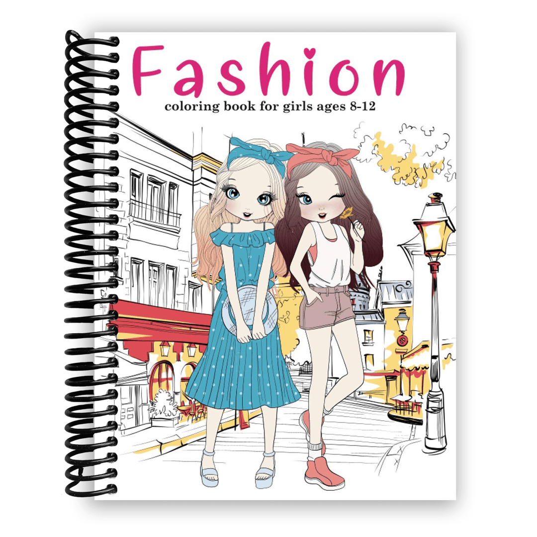 Fashion Coloring Book For Girls Ages 8-12: Fun and Stylish Fashion and Beauty Coloring Pages for Girls, Kids, Teens and Women with 55+ Fabulous Fashion Style Spiral Bound