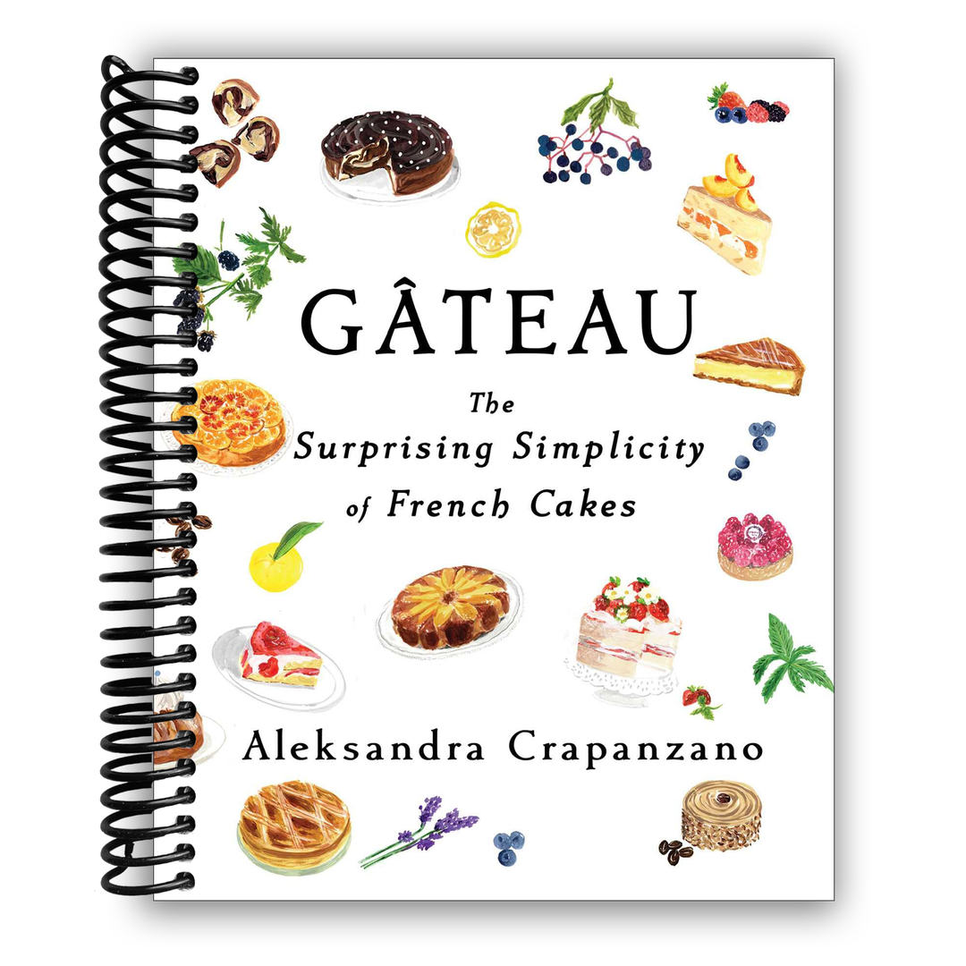 Gateau: The Surprising Simplicity of French Cakes Spiral Bound