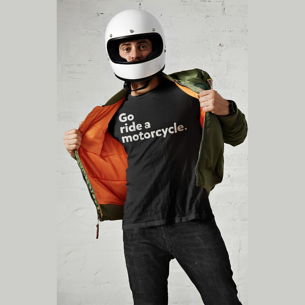 "Go ride a motorcycle" Unisex T-Shirt