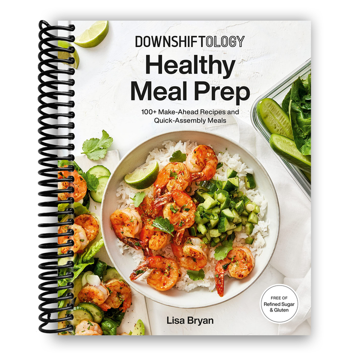 Downshiftology Healthy Meal Prep: 100+ Make-Ahead Recipes and Quick-Assembly Meals Spiral Bound