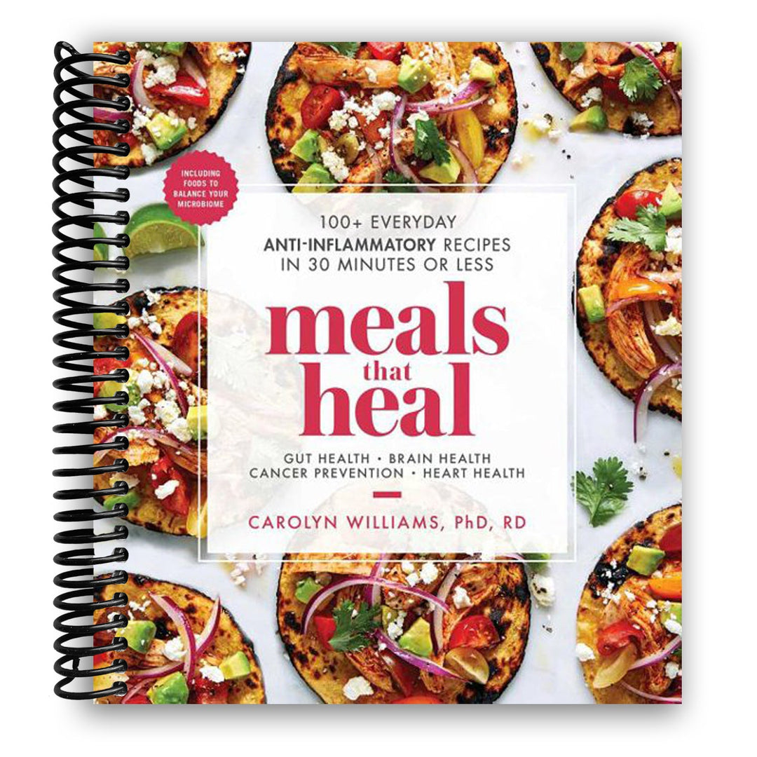 Meals That Heal: 100+ Everyday Anti-Inflammatory Recipes in 30 Minutes or Less Spiral Bound