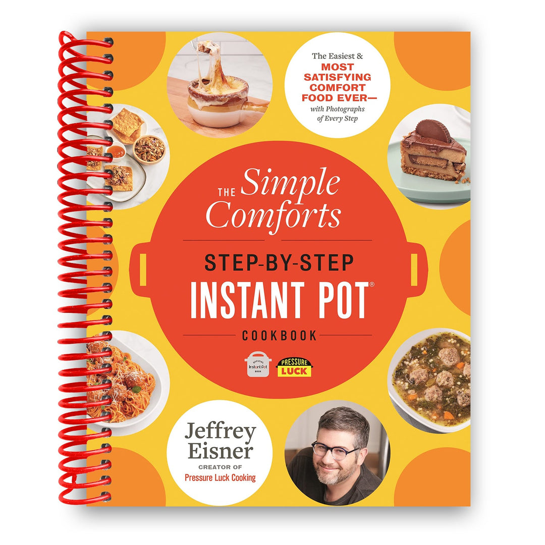 The Simple Comforts Step-by-Step Instant Pot Cookbook: The Easiest and Most Satisfying Comfort Food Ever Spiral Bound