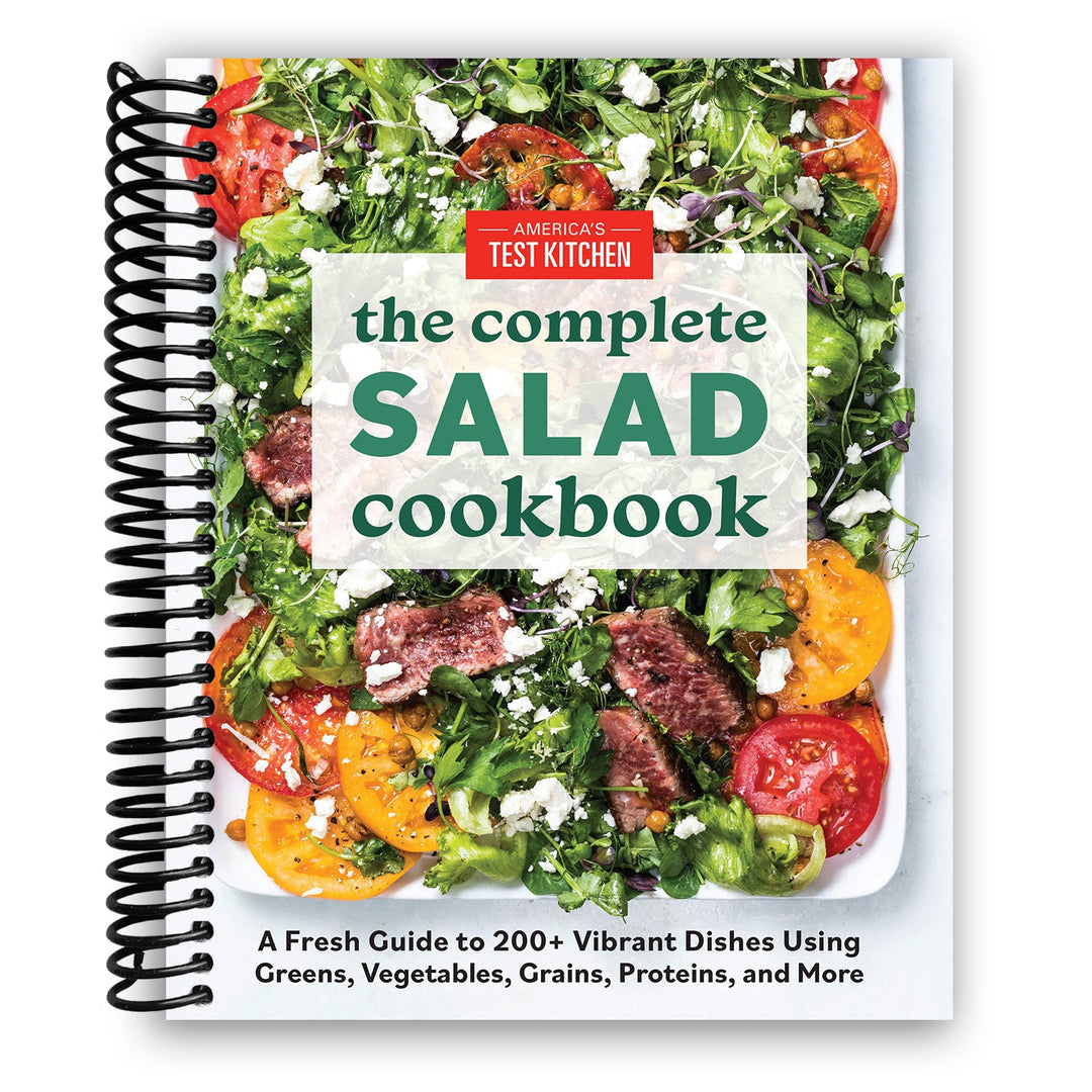 The Complete Salad Cookbook: A Fresh Guide to 200+ Vibrant Dishes Using Greens, Vegetables, Grains, Proteins, and More Spiral Bound