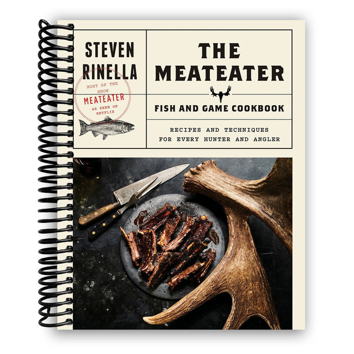 The MeatEater Fish and Game Cookbook: Recipes and Techniques for Every Hunter and Angler Spiral Bound